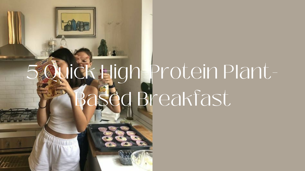 5 Quick High-Protein Plant-Based Breakfast Ideas to Start Your Day Right Banner