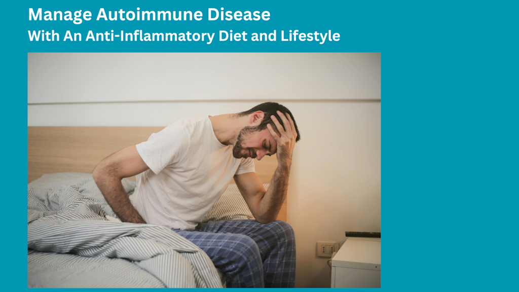 Manage Autoimmune Disease With An Anti-Inflammatory Diet and Lifestyle Banner