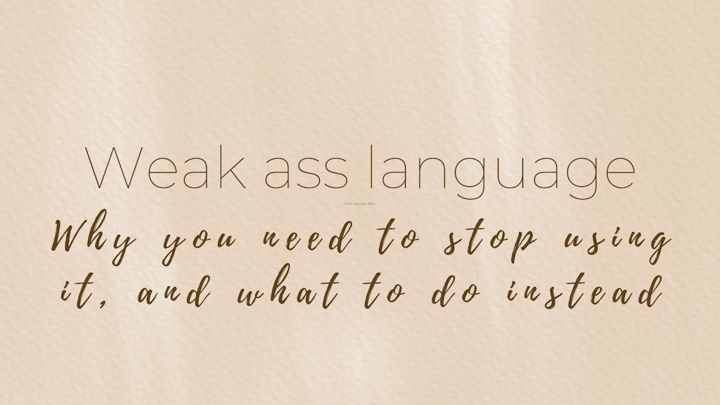 What is weak ass language, why you need to stop using it, and what to do instead Banner
