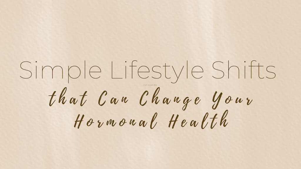 Simple Lifestyle Shifts That Can Change Your Hormonal Health Banner
