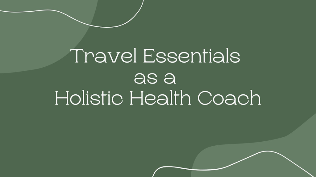 Travel Essentials as a Holistic Health Coach Banner