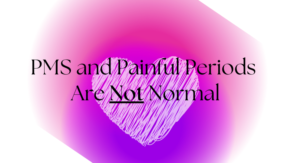 PMS and Painful Periods are Not Normal Banner