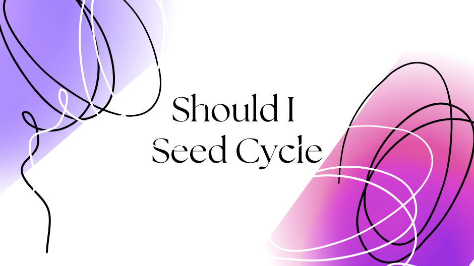 Should I Seed Cycle? Banner