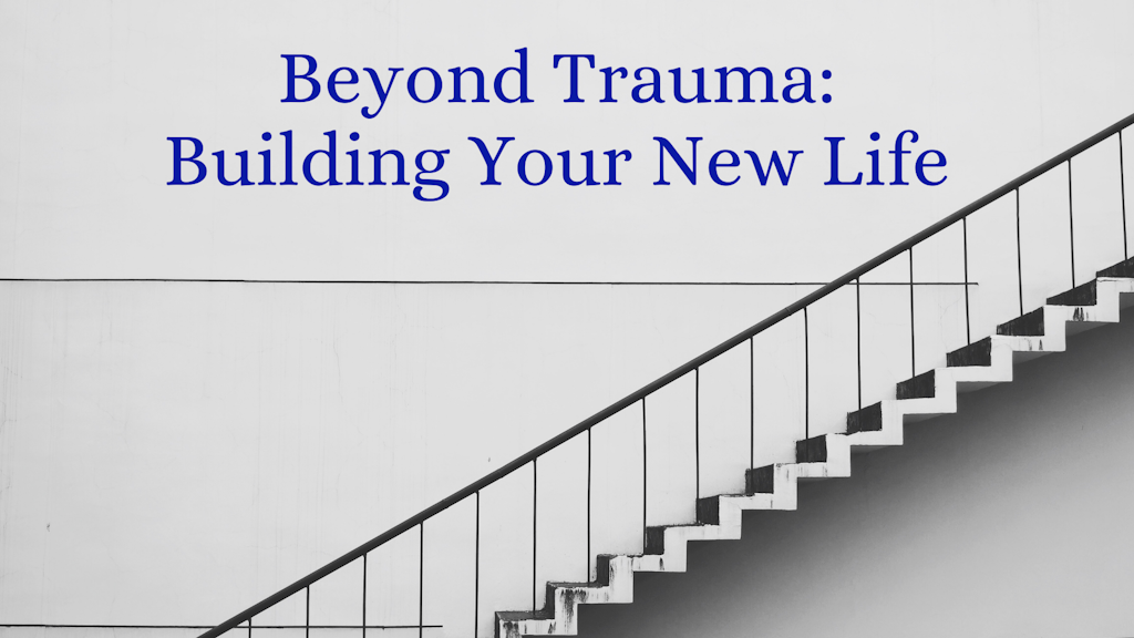 Beyond Trauma: Building Your New Life Banner
